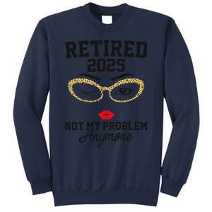 Women Retired 2025 Not My Problem Retirement Gifts For Women 2025 Sweatshirt