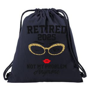 Women Retired 2025 Not My Problem Retirement Gifts For Women 2025 Drawstring Bag