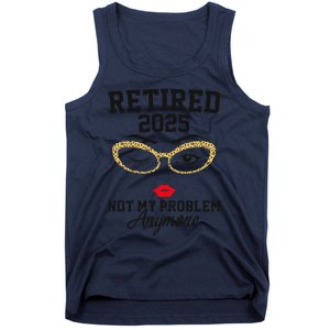 Women Retired 2025 Not My Problem Retirement Gifts For Women 2025 Tank Top