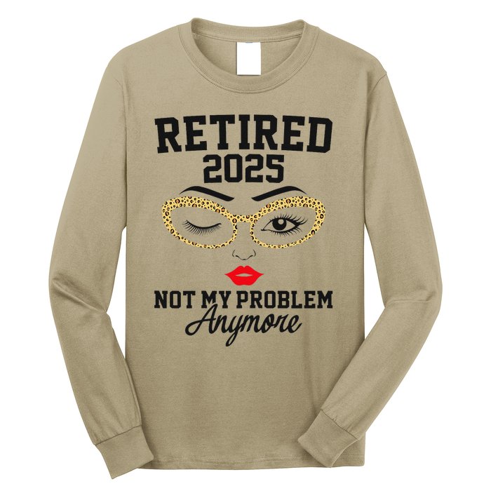 Women Retired 2025 Not My Problem Retirement Gifts For Women 2025 Long Sleeve Shirt