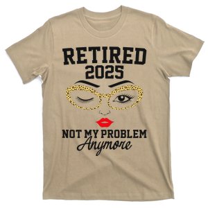 Women Retired 2025 Not My Problem Retirement Gifts For Women 2025 T-Shirt