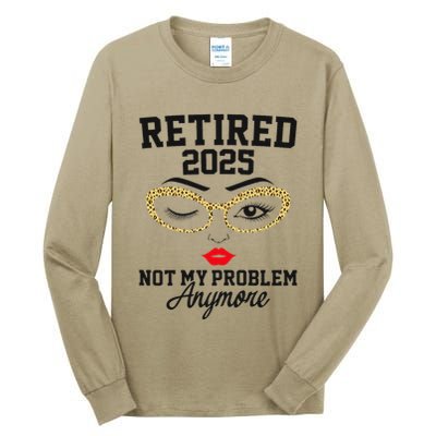 Women Retired 2025 Not My Problem Retirement Gifts For Women 2025 Tall Long Sleeve T-Shirt