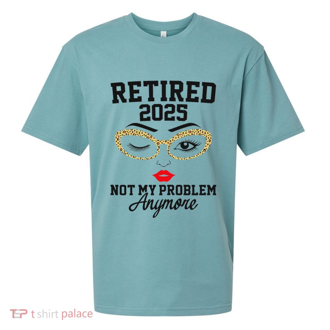 Women Retired 2025 Not My Problem Retirement Gifts For Women 2025 Sueded Cloud Jersey T-Shirt