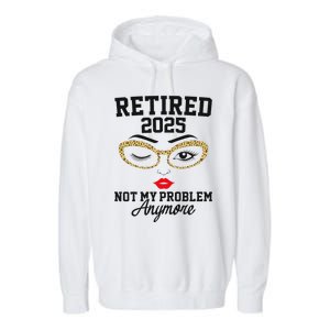 Women Retired 2025 Not My Problem Retirement Gifts For Women 2025 Garment-Dyed Fleece Hoodie