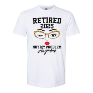 Women Retired 2025 Not My Problem Retirement Gifts For Women 2025 Softstyle CVC T-Shirt