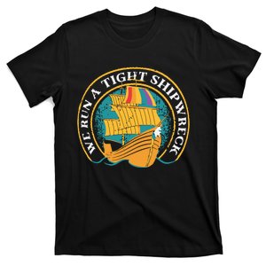 We Run A Tight Ship Wreck T-Shirt