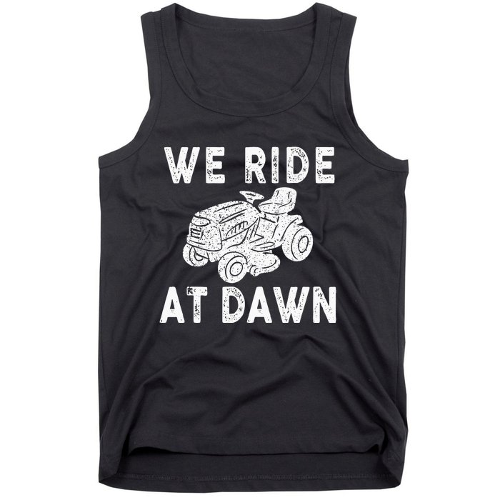 We Ride At Dawn Dad Lawn Mower Make Laugh Day Yard Work Tank Top