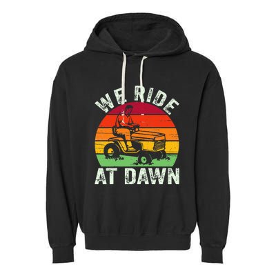 We Ride At Dawn Lawn Mower Farmer Dad Tractor Yard Work Garment-Dyed Fleece Hoodie