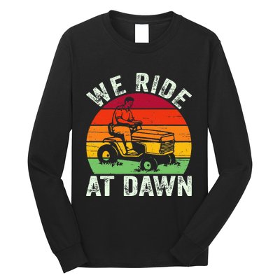 We Ride At Dawn Lawn Mower Farmer Dad Tractor Yard Work Long Sleeve Shirt