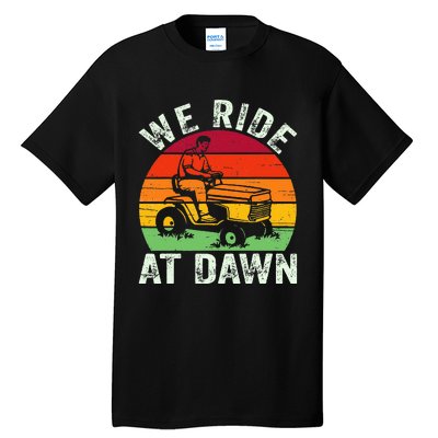 We Ride At Dawn Lawn Mower Farmer Dad Tractor Yard Work Tall T-Shirt