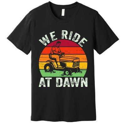 We Ride At Dawn Lawn Mower Farmer Dad Tractor Yard Work Premium T-Shirt