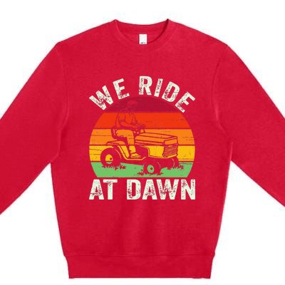 We Ride At Dawn Lawn Mower Farmer Dad Tractor Yard Work Premium Crewneck Sweatshirt