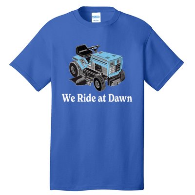 We Ride At Dawn FatherS Day Dad Gift Grandfather Tall T-Shirt