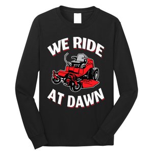 We Ride At Dawn Lawnmower Long Sleeve Shirt