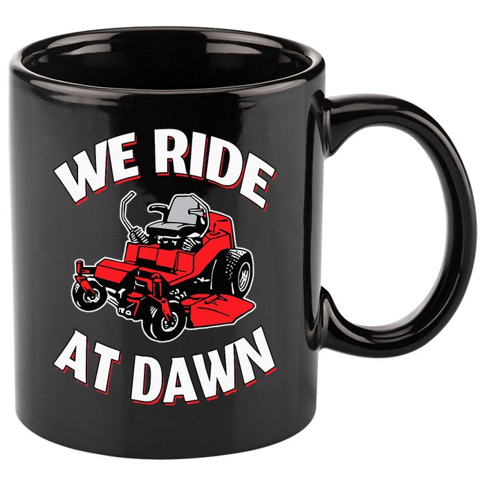 We Ride At Dawn Lawnmower 11oz C Handle Ceramic Mug