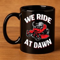 We Ride At Dawn Lawnmower 11oz C Handle Ceramic Mug