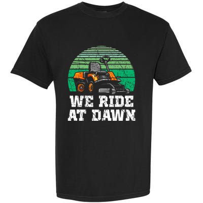 We Ride At Dawn Lawnmower Lawn Mowing Dad Yard Work Garment-Dyed Heavyweight T-Shirt