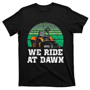 We Ride At Dawn Lawnmower Lawn Mowing Dad Yard Work T-Shirt