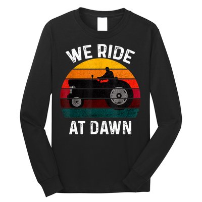 We Ride At Dawn Lawn Mower Lawn Mowing Dad Yard Work For Men Long Sleeve Shirt