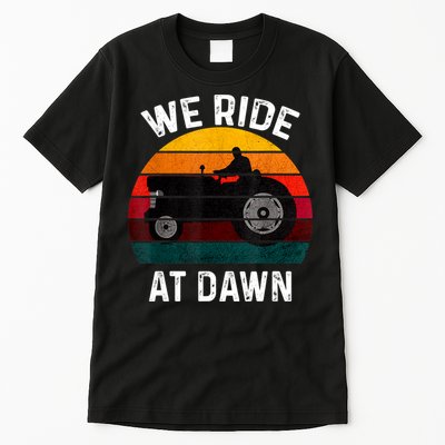 We Ride At Dawn Lawn Mower Lawn Mowing Dad Yard Work For Men Tall T-Shirt
