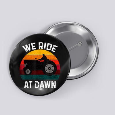 We Ride At Dawn Lawn Mower Lawn Mowing Dad Yard Work For Men Button