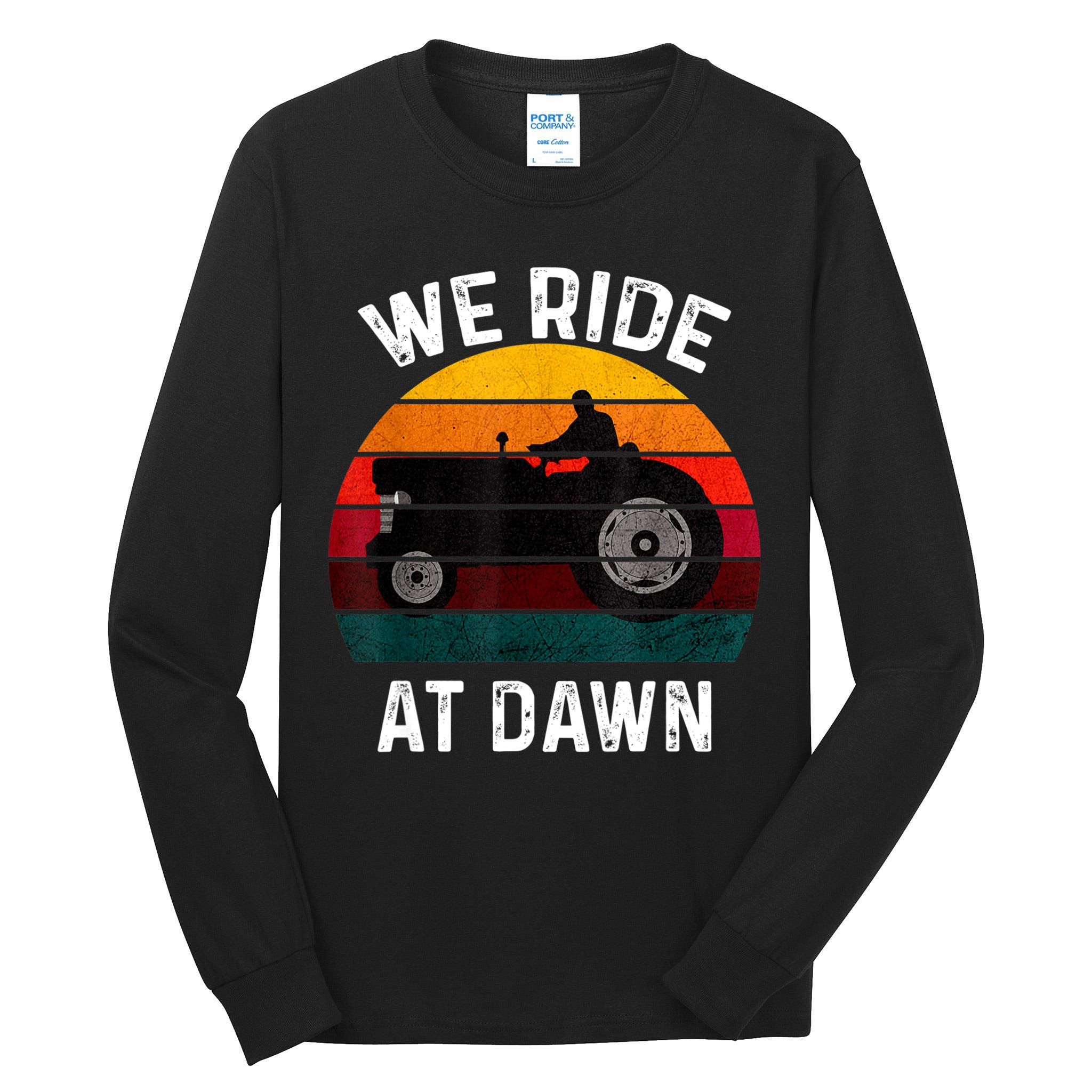 We Ride At Dawn Lawn Mower Lawn Mowing Dad Yard Work For Men Tall Long Sleeve T-Shirt