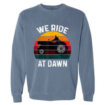 We Ride At Dawn Lawn Mower Lawn Mowing Dad Yard Work For Men Garment-Dyed Sweatshirt