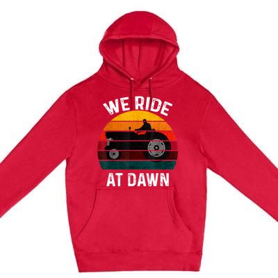 We Ride At Dawn Lawn Mower Lawn Mowing Dad Yard Work For Men Premium Pullover Hoodie