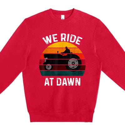 We Ride At Dawn Lawn Mower Lawn Mowing Dad Yard Work For Men Premium Crewneck Sweatshirt