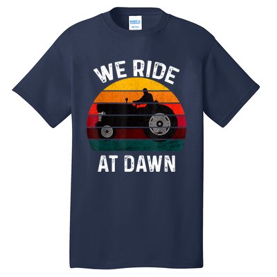 We Ride At Dawn Lawn Mower Lawn Mowing Dad Yard Work For Men Tall T-Shirt