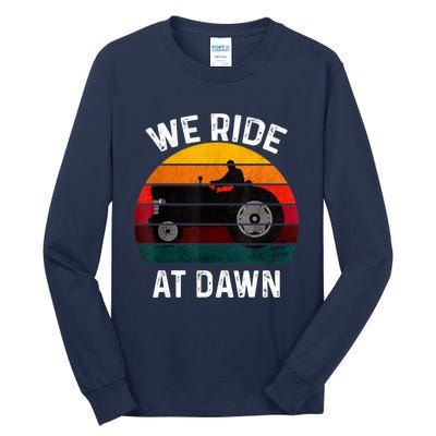 We Ride At Dawn Lawn Mower Lawn Mowing Dad Yard Work For Men Tall Long Sleeve T-Shirt