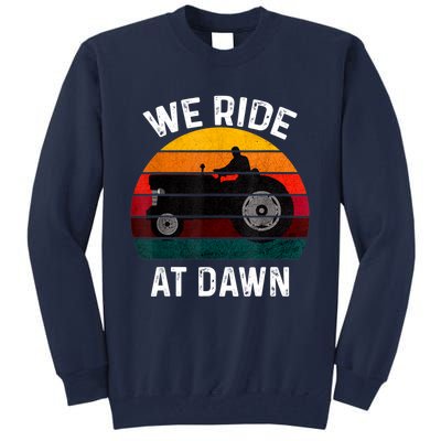 We Ride At Dawn Lawn Mower Lawn Mowing Dad Yard Work For Men Tall Sweatshirt