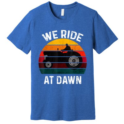 We Ride At Dawn Lawn Mower Lawn Mowing Dad Yard Work For Men Premium T-Shirt