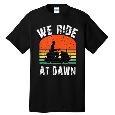 We Ride At Dawn Lawnmower Lawn Mowing Dad Yard Tall T-Shirt