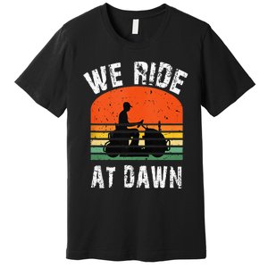 We Ride At Dawn Lawnmower Lawn Mowing Dad Yard Premium T-Shirt