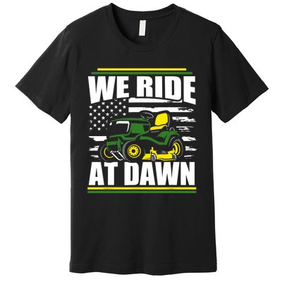 We Ride At Dawn Funny Lawn Mower American Flag Father's Day Premium T-Shirt