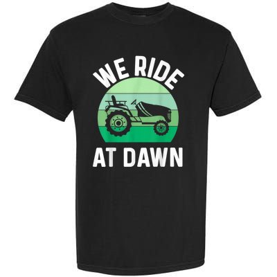 We Ride At Dawn Lawnmower Lawn Mowing Garment-Dyed Heavyweight T-Shirt