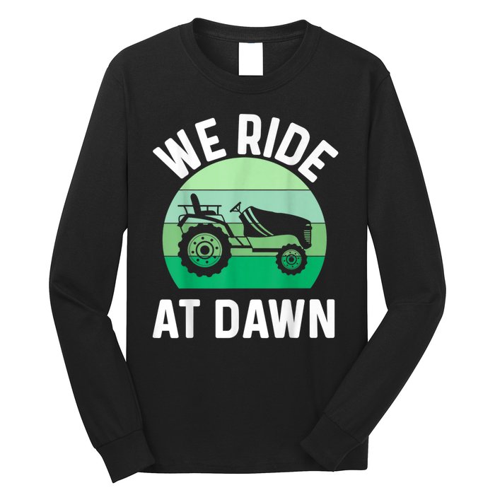 We Ride At Dawn Lawnmower Lawn Mowing Long Sleeve Shirt