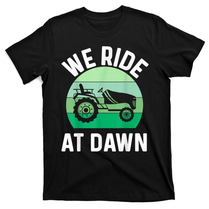 We Ride At Dawn Lawnmower Lawn Mowing T-Shirt