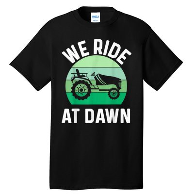 We Ride At Dawn Lawnmower Lawn Mowing Tall T-Shirt