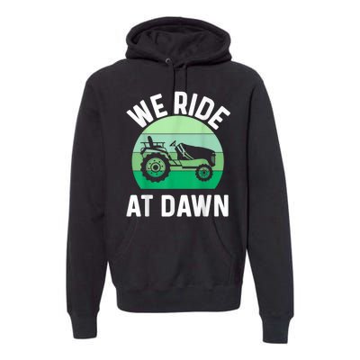 We Ride At Dawn Lawnmower Lawn Mowing Premium Hoodie