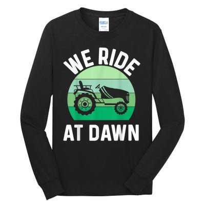 We Ride At Dawn Lawnmower Lawn Mowing Tall Long Sleeve T-Shirt