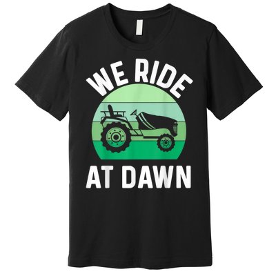 We Ride At Dawn Lawnmower Lawn Mowing Premium T-Shirt