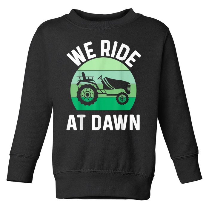 We Ride At Dawn Lawnmower Lawn Mowing Toddler Sweatshirt