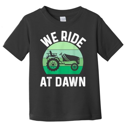 We Ride At Dawn Lawnmower Lawn Mowing Toddler T-Shirt