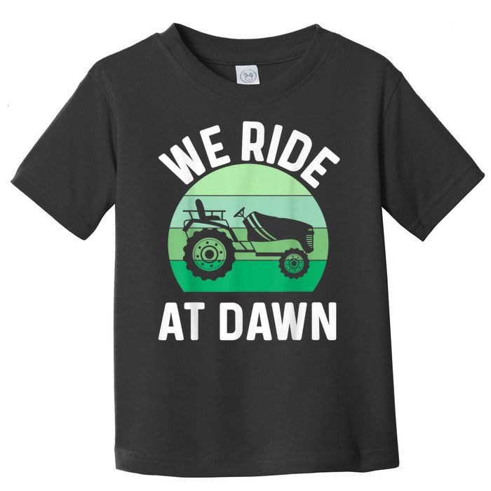 We Ride At Dawn Lawnmower Lawn Mowing Toddler T-Shirt