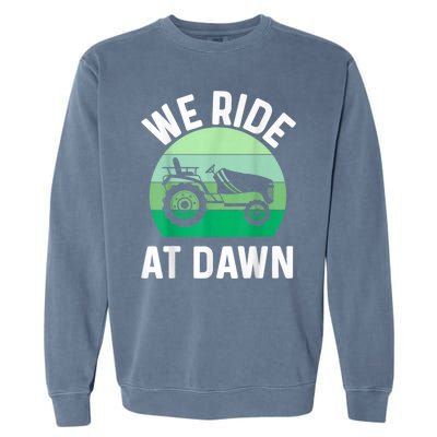 We Ride At Dawn Lawnmower Lawn Mowing Garment-Dyed Sweatshirt