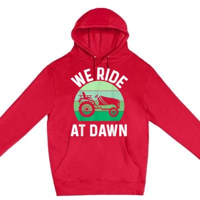 We Ride At Dawn Lawnmower Lawn Mowing Premium Pullover Hoodie