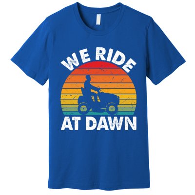 We Ride At Dawn Lawnmower Lawn Mowing Funny Dad Vintage Premium T-Shirt