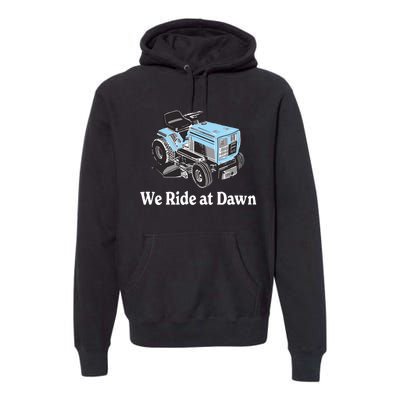 We Ride At Dawn Fathers Day Dad Gift Grandfather Premium Hoodie